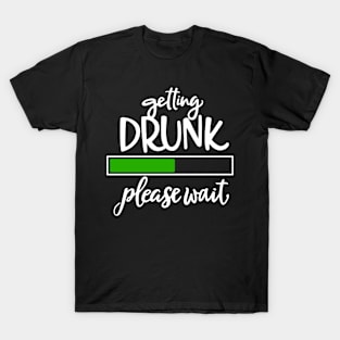 Getting Drunk Please Wait T-Shirt